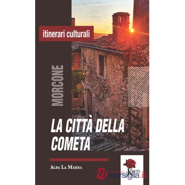 Città della cometa. Morcone narrata attraverso storie, luoghi e personaggi del presepe (La)