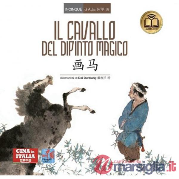 Cavallo del dipinto magico. Testo cinese a fronte. Ediz. bilingue (Il)