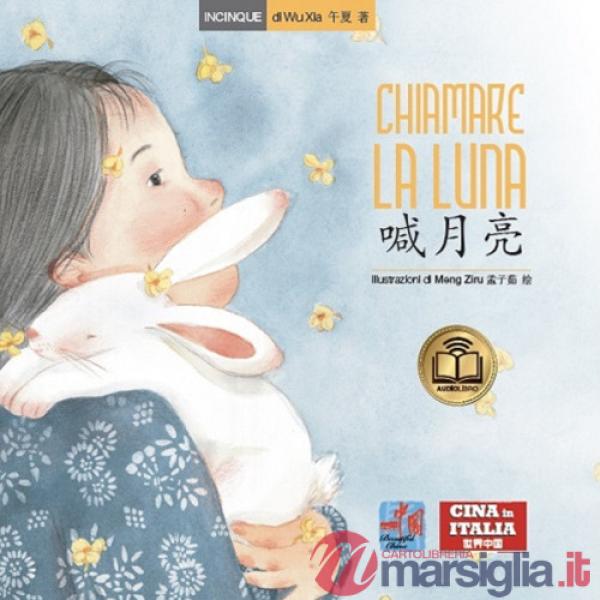 Chiamare la luna. Testo cinese a fronte. Ediz. illustrata