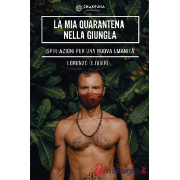 Mia quarantena nella giungla. IspirAzioni per una nuova umanità (La)