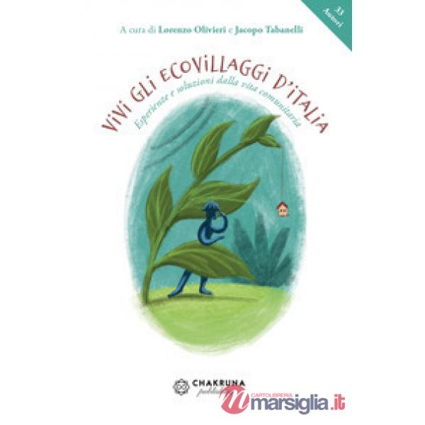 Vivi gli ecovillaggi d'Italia. Esperienze e soluzioni dalla vita comunitaria