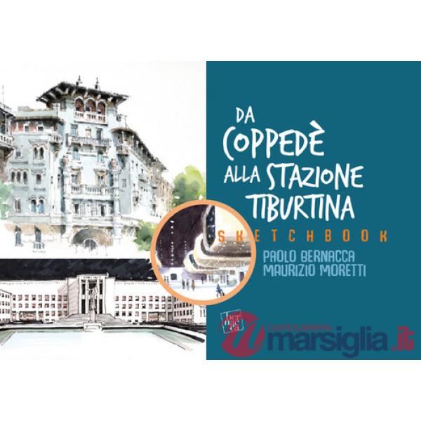 Sketchbook. Da Coppede alla Stazione Tiburtina. L'architettura a Roma dal '900 ai nostri giorni