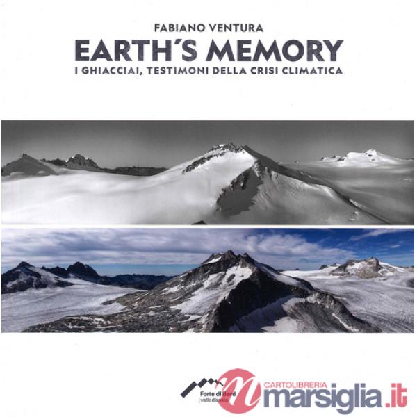 Fabiano Ventura. Earth's memory. I ghiacciai, testimoni della crisi climatica. Ediz. italiana e inglese