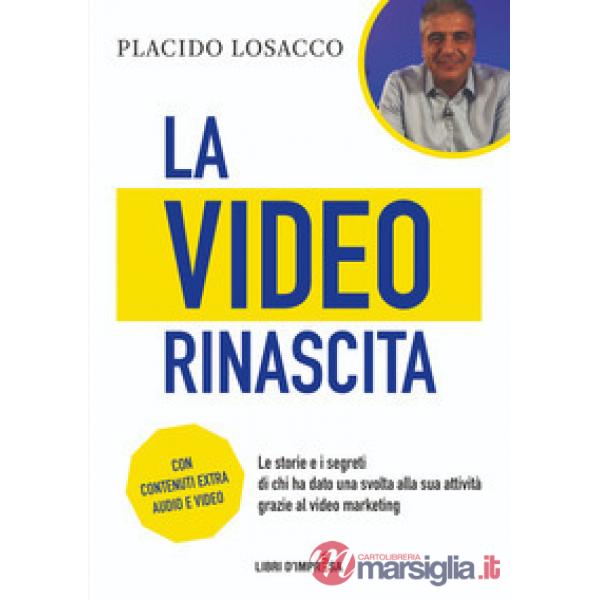 Video rinascita. Le storie e i segreti di chi ha dato una svolta alla sua attività grazie al video marketing. (La)
