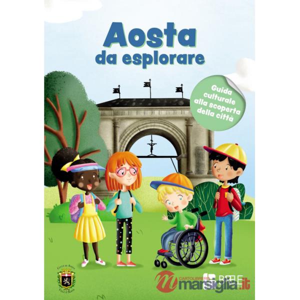 Aosta da esplorare. Guida culturale alla scoperta della città