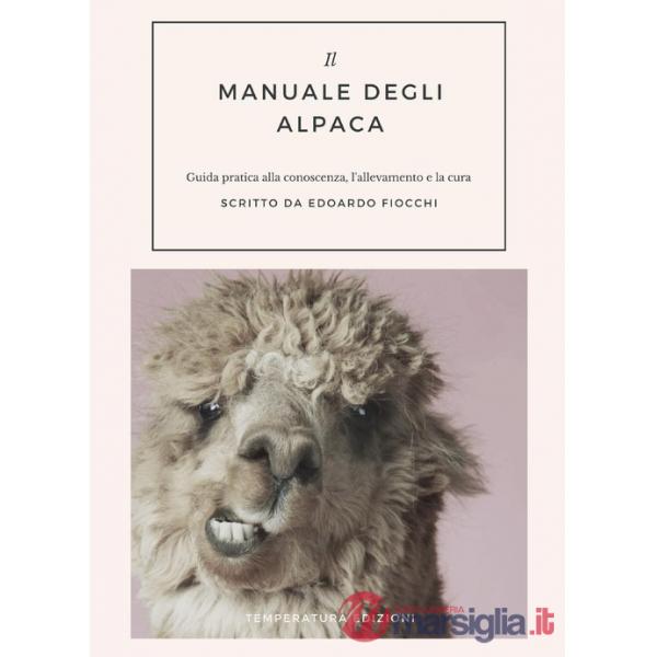 Manuale degli alpaca. Guida pratica alla conoscenza, l'allevamento e la cura (Il)