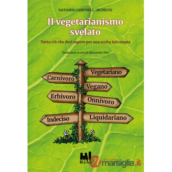 Vegetarianismo svelato. Tutto ciò che devi sapere per una scelta informata (Il)