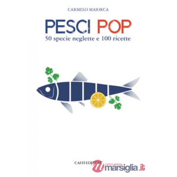 Pesci pop. 50 specie neglette e 100 ricette