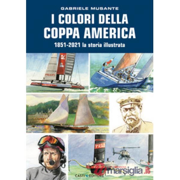Colori della Coppa America 1851-2021. La storia illustrata. Ediz. a colori (I)