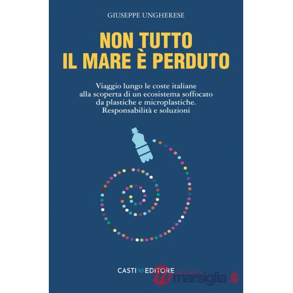 Non tutto il mare è perduto. Viaggio lungo le coste italiane alla scoperta di un ecosistema soffocato da plastiche e microplasti