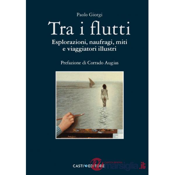 Tra i flutti. Esplorazioni, naufragi, miti e viaggiatori illustri