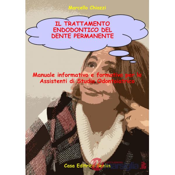 Trattamento endodontico del dente permanente. Manuale informativo e formativo per le assistenti di studio odontoiatrico (Il)