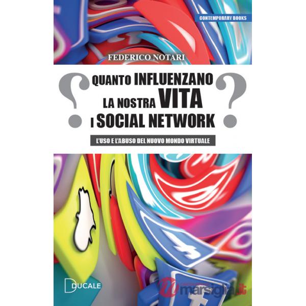 Quanto influenzano la nostra vita i social network. L'uso e l'abuso del nuovo mondo virtuale