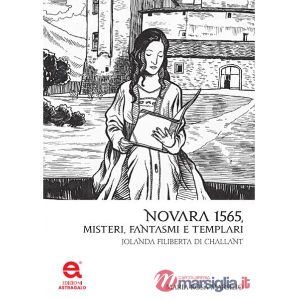 Novara 1565. Misteri, fantasmi e templari. Jolanda Filiberta di Challant