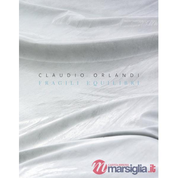 Claudio Orlandi. Fragili equilibri. Ediz. italiana e inglese
