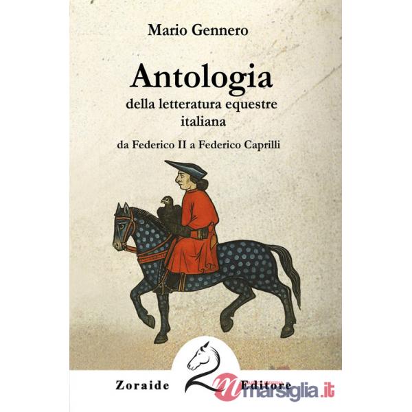 Antologia della letteratura equestre italiana. Da Federico II a Federico Caprilli. Ediz. per la scuola