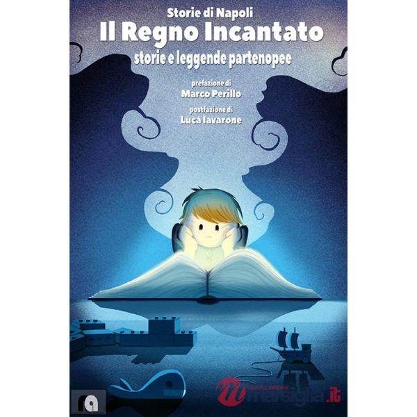 Regno incantato. Storie e leggende partenopee. Storie di Napoli (Il)