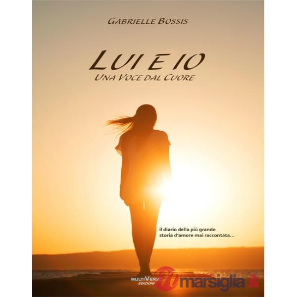 Lui ed io. Una voce dal cuore. Il diario della più grande storia d'amore mai raccontata