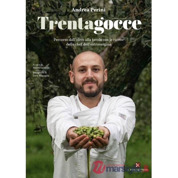 Trentagocce. Percorso dall'olivo alla tavola con le ricette dello chef dell'extravergine