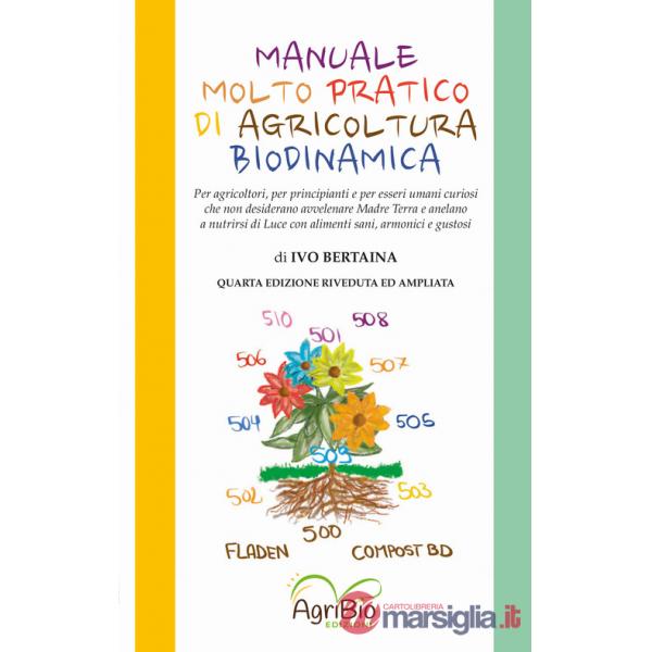 Manuale molto pratico di agricoltura biodinamica. Per agricoltori, per principianti e per umani curiosi che non desiderano più a
