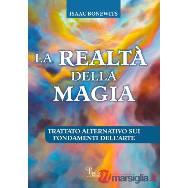 Realtà della magia. Trattato alternativo sui fondamenti dell'arte (La)
