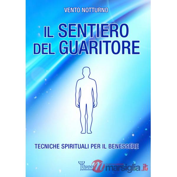 Sentiero del guaritore. Tecniche spirituali per il benessere (Il)
