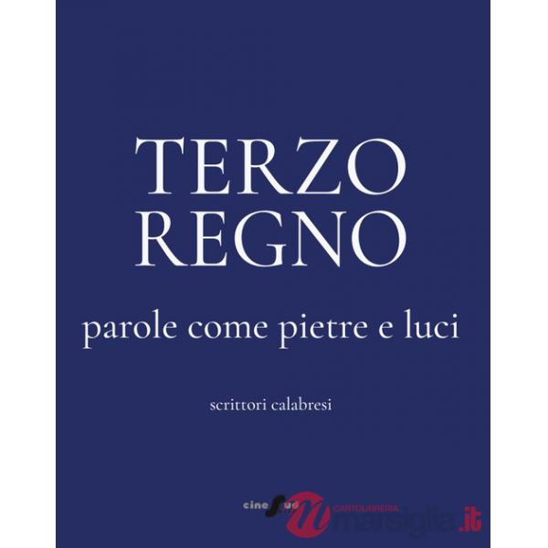 Terzo Regno. Parole come pietre e luci. Scrittori calabresi