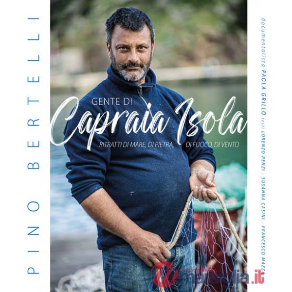 Gente di Capraia Isola. Ritratti di mare, di pietra, di fuoco, di vento