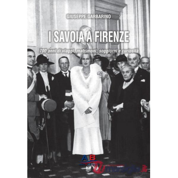 Savoia a Firenze. 700 anni di viaggi, matrimoni, soggiorni e curiosità (I)
