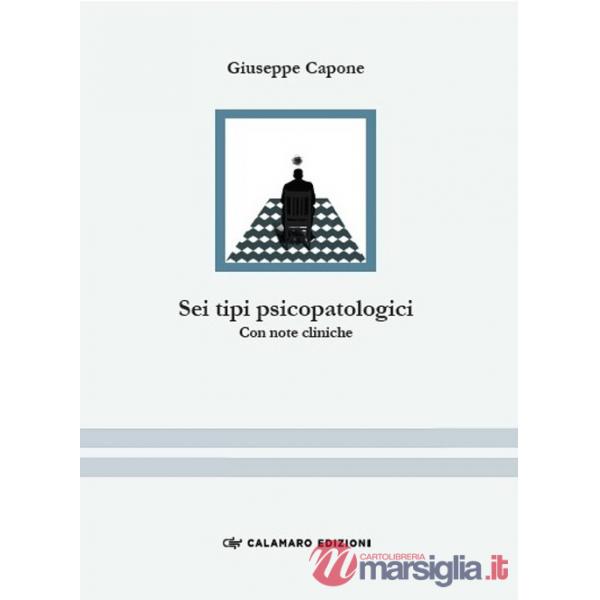 Sei tipi psicopatologici. Con note cliniche