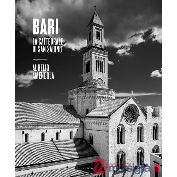 Bari. La cattedrale di San Sabino. Catalogo della mostra (Bari, 8 aprile-25 giugno 2022)