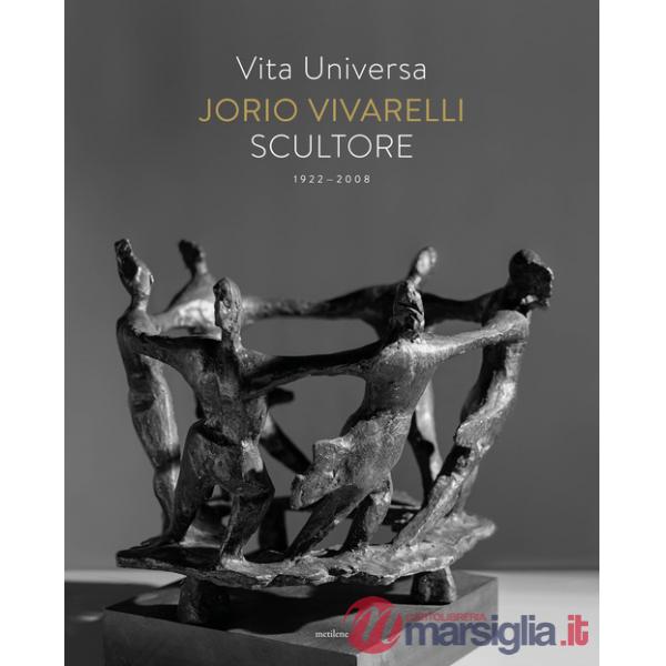 Vita universa. Jorio Vivarelli scultore