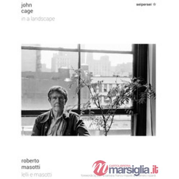 John Cage, in a landscape. Ediz. italiana e inglese