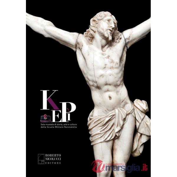 Kepì. Sala museale di storia, arte e cultura della Scuola Militare Nunziatella. Ediz. illustrata