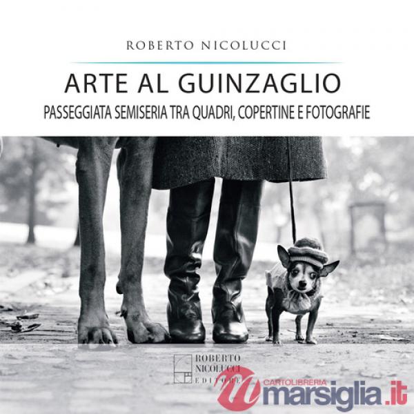Arte al guinzaglio. Passeggiata semiseria tra quadri, copertine e fotografie