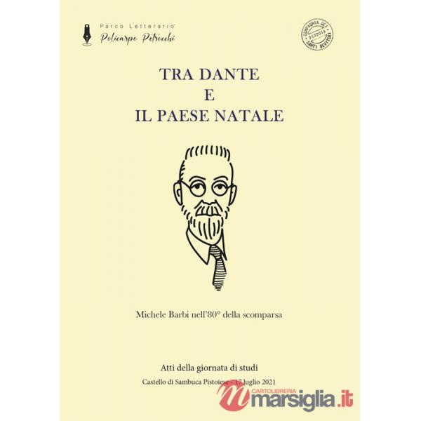 Tra Dante e il paese natale. Michele Barbi nell'80° della scomparsa. Nuova ediz.