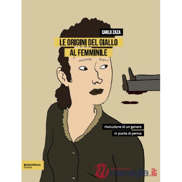 Origini del giallo al femminile. Rivoluzione di un genere in punta di penna (Le)