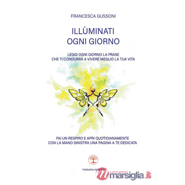 Illùminati ogni giorno. Leggi ogni giorno la frase che ti condurrà a vivere meglio la tua vita