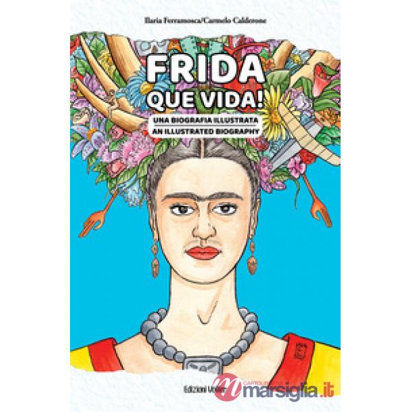 Frida que vida! Una biografia illustrata. Ediz. italiana e inglese