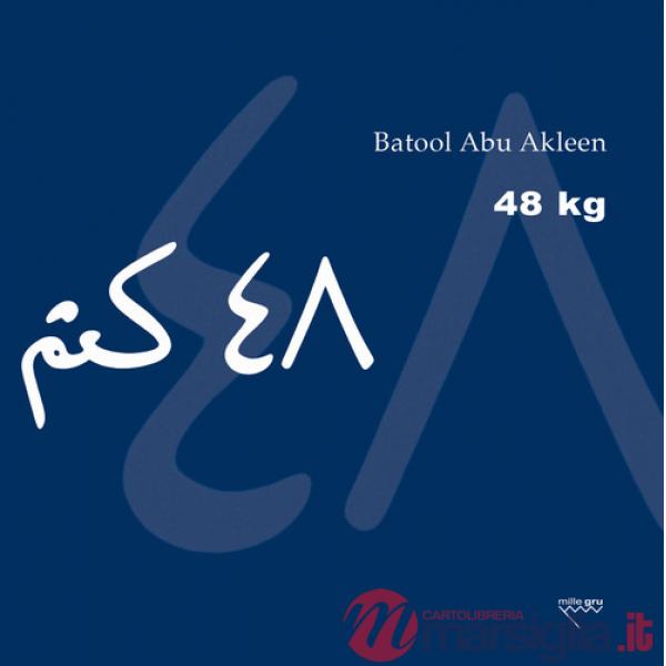 48 kg. Testo arabo a fronte. Ediz. bilingue