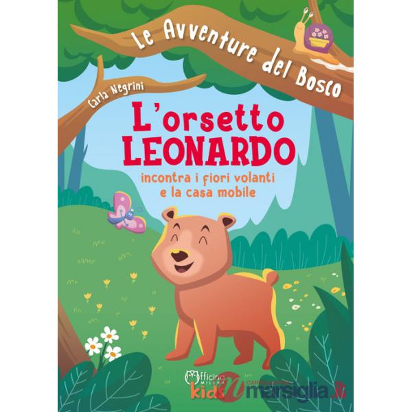 Orsetto Leonardo incontra i fiori volanti e la casa mobile. Ediz. illustrata (L')