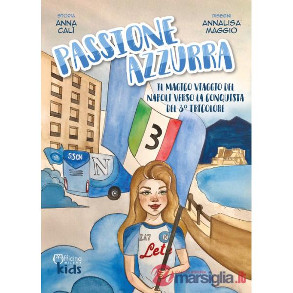 Passione azzurra. Il magico viaggio del Napoli verso la conquista del 3° tricolore. Ediz. illustrata