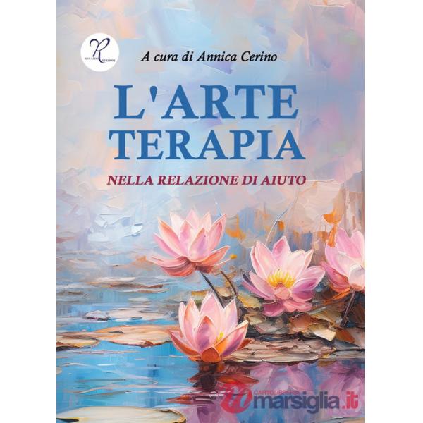 Arte terapia nella relazione di aiuto (L')