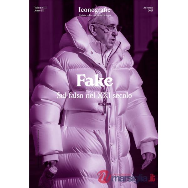Iconografie. Rivista sullo spirito del tempo (2023). Vol. 3: Fake. Sul falso nel XXI secolo