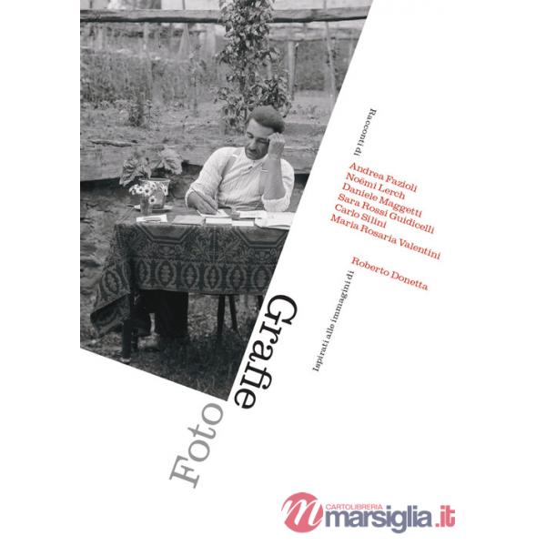 Foto Grafie. Racconti ispirati alle immagini di Roberto Donetta