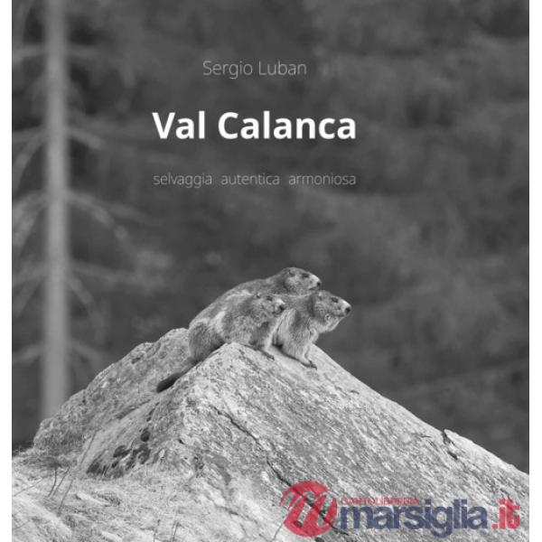 Val Calanca. Selvaggia autentica armoniosa