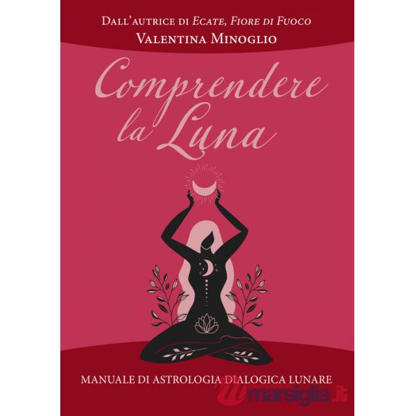 Comprendere la Luna. Manuale di astrologia esoterica lunare