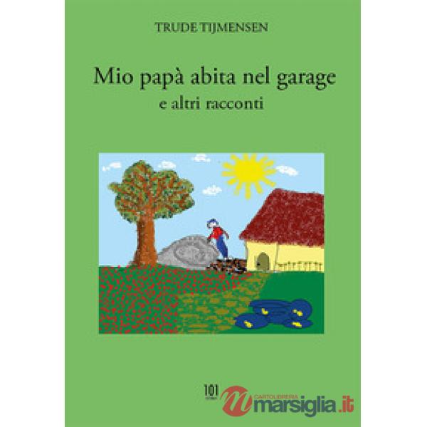 Mio papà abita nel garage e altri racconti