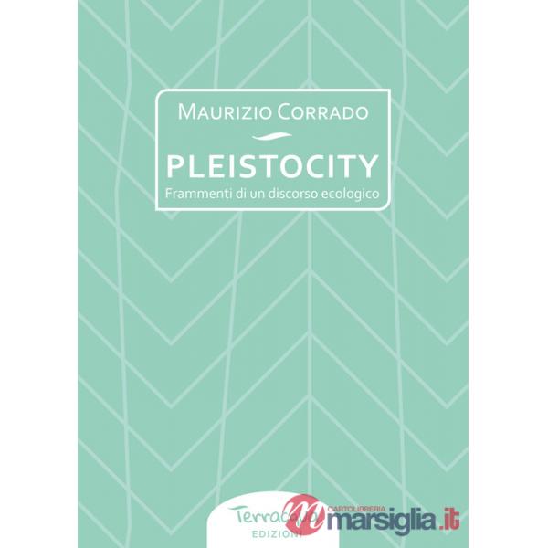 Pleistocity. Frammenti di un discorso ecologico