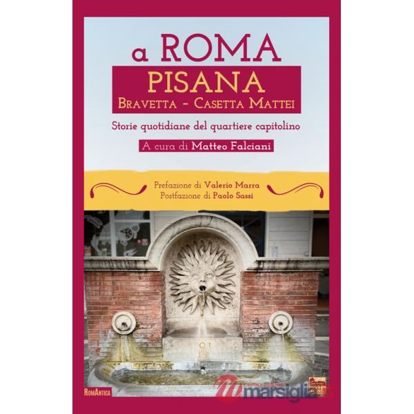 A Roma Pisana Bravetta Casetta Mattei. Storie quotidiane del quartiere capitolino